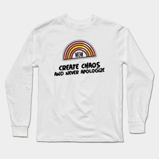 Create Chaos and Never Apologize Long Sleeve T-Shirt